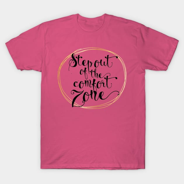 Step Out Of The Comfort Zone Positive Inspiration Quote Artwork T-Shirt by Artistic muss